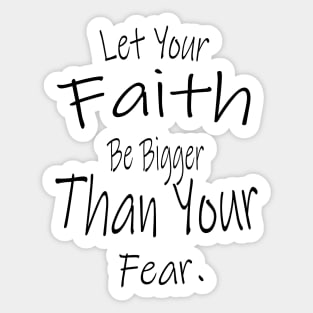 Let Your Faith Be Bigger Than Your Fear Sticker